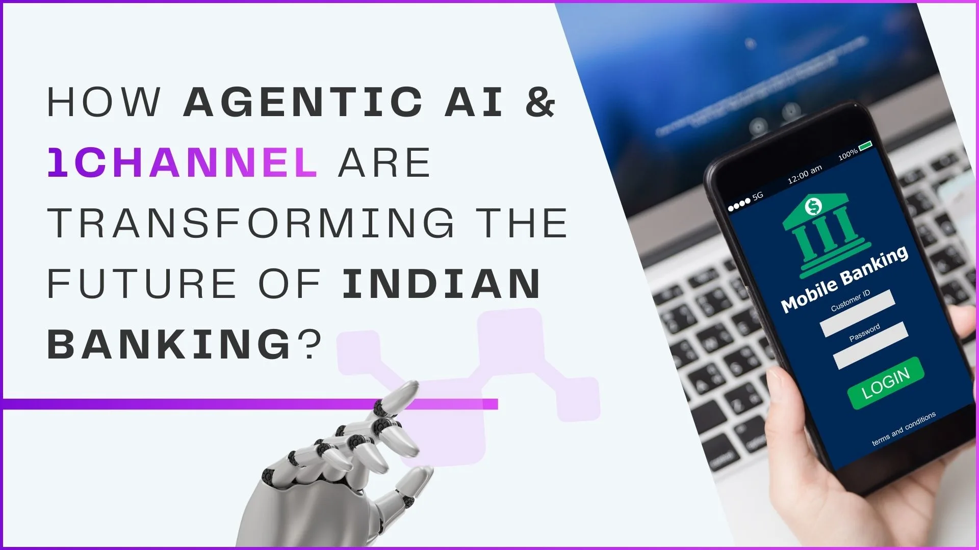 How Agentic AI & 1Channel Are Transforming the Future of Indian Banking