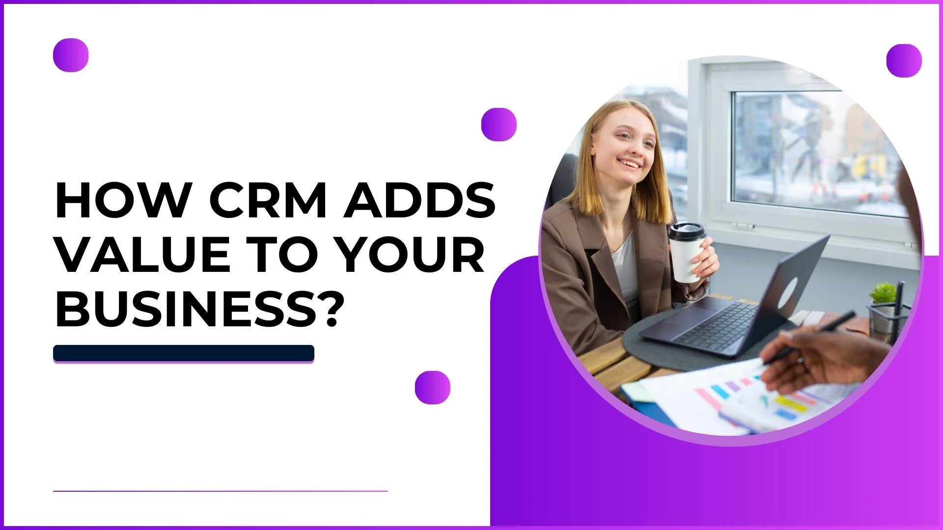 How CRM Adds Value to Your Business?