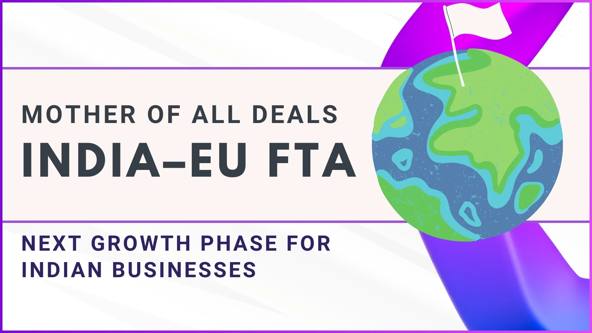 India–EU FTA Signals the Next Growth Phase for Indian Businesses