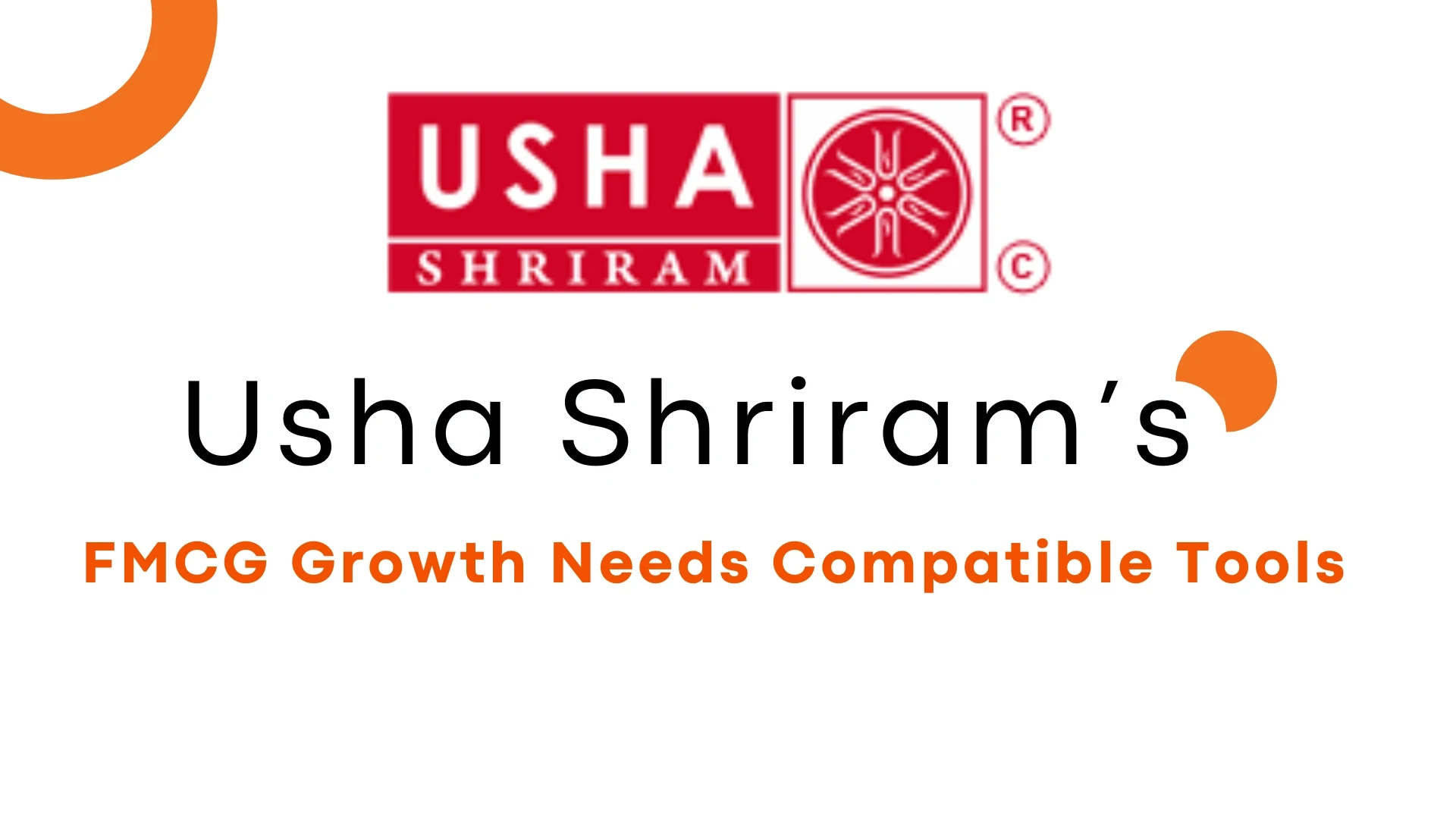 Why FMCG Growth Like Usha Shriram's Needs Compatible Tools